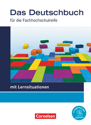 Das Deutschbuch – Fachhochschulreife – Allgemeine Ausgabe – mit Lernsituationen – 2023 – 11./12. Schuljahr von Brangs,  Birgit, Decker,  Lena, Dettinger,  Ralf, Heise,  Susanne, Hensel,  Sonja, Kaplan,  Ina, Moussa,  Samia, Schmitz,  Britta, Schulz-Hamann,  Martina