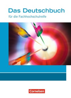 Das Deutschbuch – Fachhochschulreife – Allgemeine Ausgabe – nach Lernbausteinen – 11./12. Schuljahr von Biermann,  Martina, Dettinger,  Ralf, Harff-König,  Gabriele, Hennemann,  Elisabeth, Hilke,  Manfred, Kirchen,  Julia, Pascher,  Petra, Rahner,  Thomas, Rock,  Marianne, Scheele,  Christoph, Schulz-Hamann,  Martina, van Züren,  Helmut