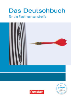 Das Deutschbuch – Fachhochschulreife – Allgemeine Ausgabe – nach Lernbausteinen – Neubearbeitung – 11./12. Schuljahr von Ansel-Röhrleef,  Kerstin, Becker,  Juliane, Kolb,  Pamela, Rahner,  Thomas, Schappert,  Petra, Schulz-Hamann,  Martina, van Züren,  Helmut, Winkler,  Nicole