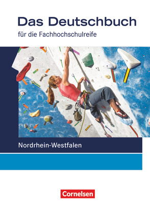 Das Deutschbuch – Fachhochschulreife – Nordrhein-Westfalen – 11./12. Schuljahr von Bittkau,  Cajetan, Dettinger,  Ralf, Harff-König,  Gabriele, Hensel,  Sonja, Hilke,  Manfred, Pascher,  Petra, Scheele,  Christoph, Schulz-Hamann,  Martina, van Züren,  Helmut, Werner,  Carolin