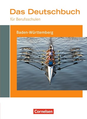 Das Deutschbuch für Berufsschulen – Baden-Württemberg von Ansel-Röhrleef,  Kerstin, Harff-König,  Gabriele, Karnbach,  Birgit, Kaufmann,  Nicole, Kirtschig,  Regine, Lentge,  Olga, Pascher,  Petra, Scheele,  Christoph, Schulz-Hamann,  Martina, Siebert,  Barbara, van Züren,  Helmut, Wagemann,  Juliane