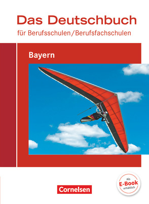 Das Deutschbuch für Berufsschulen/ Berufsfachschulen – Bayern – Neubearbeitung 2017 von Dirschedl,  Carlo, Grünberg,  Franziska, Merl,  Lena, Preißl,  Johann, Winklhofer,  Stefanie