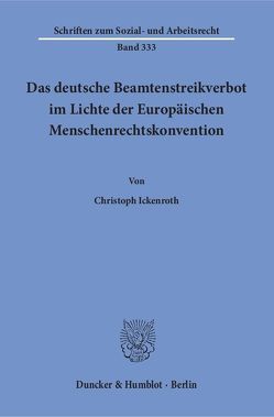 Das deutsche Beamtenstreikverbot im Lichte der Europäischen Menschenrechtskonvention. von Ickenroth,  Christoph