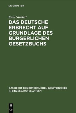 Das deutsche Erbrecht auf Grundlage des Bürgerlichen Gesetzbuchs von Strohal,  Emil