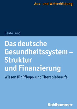 Das deutsche Gesundheitssystem – Struktur und Finanzierung von Land,  Beate