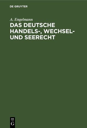 Das deutsche Handels-, Wechsel- und Seerecht von Engelmann,  A.