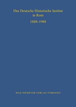 Das Deutsche Historische Institut in Rom 1888-1988 von Elze,  Reinhard, Esch,  Arnold