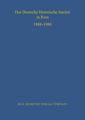 Das Deutsche Historische Institut in Rom 1888-1988 von Elze,  Reinhard, Esch,  Arnold