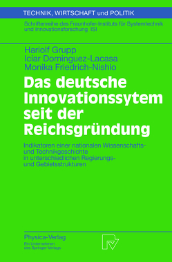 Das deutsche Innovationssystem seit der Reichsgründung von Dominguez-Lacasa,  Iciar, Friedewald,  M., Friedrich-Nishio,  Monika, Grupp,  Hariolf, Hinze,  S., Jaeckel,  G., Schmoch,  U.