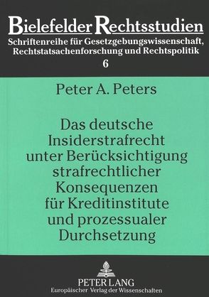 Das deutsche Insiderstrafrecht unter Berücksichtigung strafrechtlicher Konsequenzen für Kreditinstitute und prozessualer Durchsetzung von Peters,  Peter