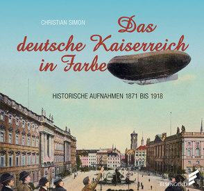 Das deutsche Kaiserreich in Farbe von Simon,  Christian