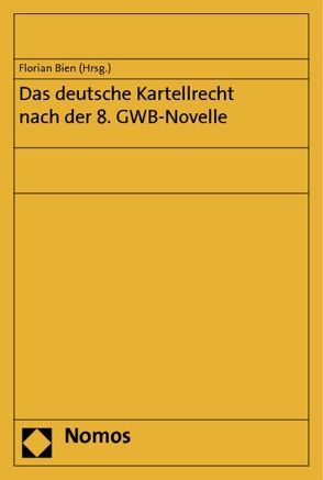 Das deutsche Kartellrecht nach der 8. GWB-Novelle von Bien,  Florian