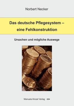 Das deutsche Pflegesystem – eine Fehlkonstruktion von Necker,  Norbert