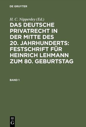 Das deutsche Privatrecht in der Mitte des 20. Jahrhunderts: Festschrift… / Das deutsche Privatrecht in der Mitte des 20. Jahrhunderts: Festschrift…. Band 1 von Nipperdey,  H. C.