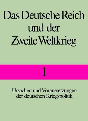 Das Deutsche Reich und der Zweite Weltkrieg – Band 1 von Deist,  Wilhelm, Messerschmidt,  Manfred, Volkmann,  Hans-Erich, Wette,  Wolfram, Zentrum für Militärgeschichte und