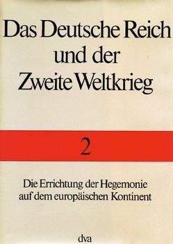 Das Deutsche Reich und der Zweite Weltkrieg – Band 2 von Maier,  Klaus A., Rohde,  Horst, Stegemann,  Bernd, Umbreit,  Hans, Zentrum für Militärgeschichte und