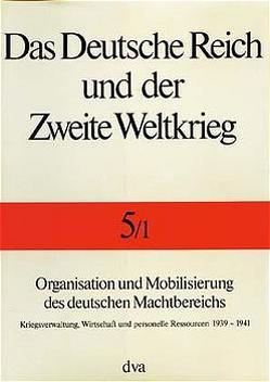 Das Deutsche Reich und der Zweite Weltkrieg Band 5/1 von Kroener,  Bernhardt R., Müller,  Rolf-Dieter, Umbreit,  Hans, Zentrum für Militärgeschichte und