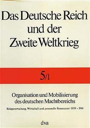 Das Deutsche Reich und der Zweite Weltkrieg Band 5/1 von Kroener,  Bernhardt R., Müller,  Rolf-Dieter, Umbreit,  Hans, Zentrum für Militärgeschichte und