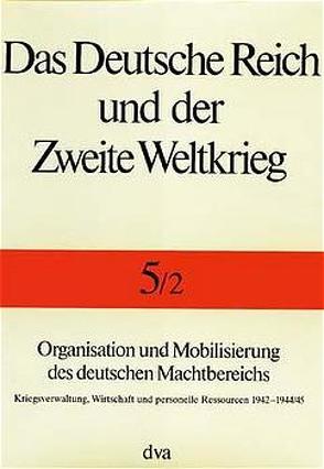 Das Deutsche Reich und der Zweite Weltkrieg Band 5/2 von Kroener,  Bernhardt R., Müller,  Rolf-Dieter, Umbreit,  Hans, Zentrum für Militärgeschichte und