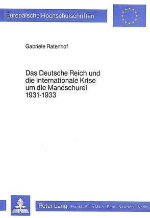 Das Deutsche Reich und die internationale Krise um die Mandschurei 1931-1933 von Ratenhof,  Gabriele