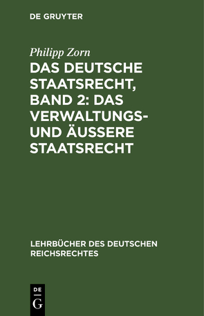Das deutsche Staatsrecht, Band 2: Das Verwaltungs- und äußere Staatsrecht von Zorn,  Philipp