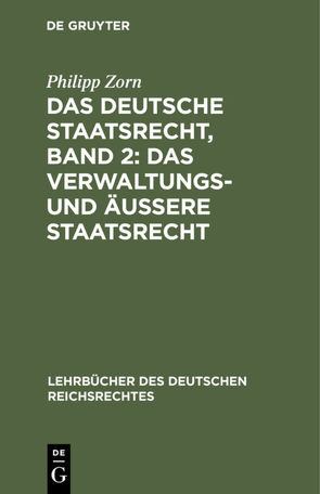 Das deutsche Staatsrecht, Band 2: Das Verwaltungs- und äußere Staatsrecht von Zorn,  Philipp
