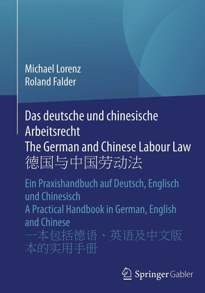 Das deutsche und chinesische Arbeitsrecht The German and Chinese Labour Law 德国与中国劳动法 von Falder,  Roland, Lorenz,  Michael