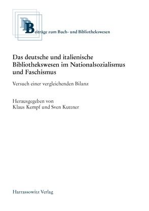 Das deutsche und italienische Bibliothekswesen im Nationalsozialismus und Faschismus von Kempf,  Klaus, Kuttner,  Sven