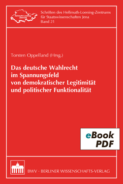 Das deutsche Wahlrecht im Spannungsfeld von demokratischer Legitimität und politischer Funktionalität von Oppelland,  Torsten