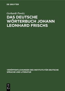 Das deutsche Wörterbuch Johann Leonhard Frischs von Powitz,  Gerhardt