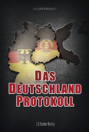 Das Deutschland Protokoll von Fröhner,  Holger