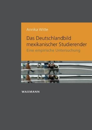 Das Deutschlandbild mexikanischer Studierender von Witte,  Annika