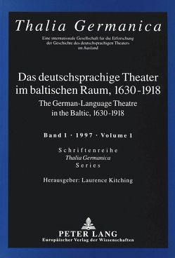 Das deutschsprachige Theater im baltischen Raum, 1630-1918 von Kitching,  Laurence