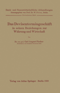 Das Devisentermingeschäft in seinen Beziehungen zur Währung und Wirtschaft von Fischer,  Carl August, Prion,  W.