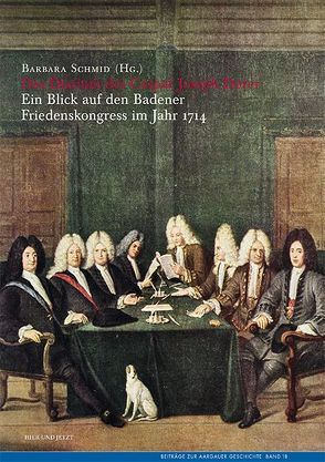 Das Diarium des Badener Friedens 1714 von Caspar Joseph Dorer von Schmid,  Barbara