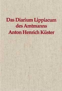 Das Diarium Lippiacum des Amtmanns Anton Henrich Küster von Fink,  Hanns-Peter, Stöwer,  Herbert, Verdenhalven,  Fritz, Wehlt,  Hans P