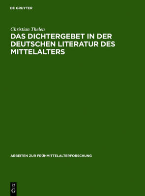 Das Dichtergebet in der deutschen Literatur des Mittelalters von Thelen,  Christian