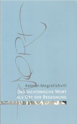 Das dichterische Wort als Ort der Begegnung von Megrelishvili,  Ketevan