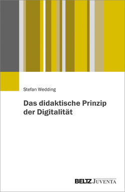 Das didaktische Prinzip der Digitalität von Wedding,  Stephan