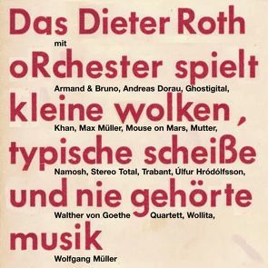 Das Dieter Roth oRchester spielt kleine wolken, typische Scheiße und nie gehörte musik von Mueller,  Wolfgang, Schaefer,  Barbara