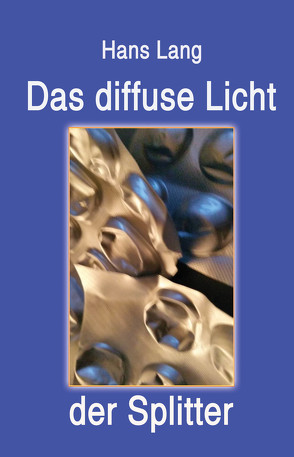 Das diffuse Licht der Splitter von Lang,  Hans