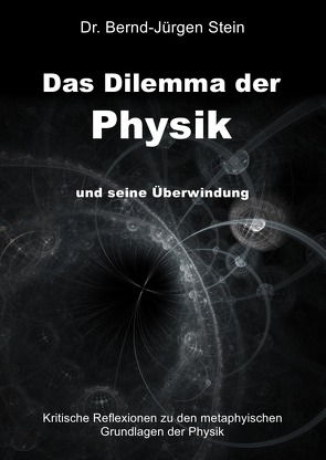 Das Dilemma der Physik und seine Überwindung von Stein,  Dr. Bernd-Jürgen