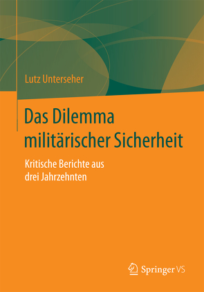 Das Dilemma militärischer Sicherheit von Unterseher,  Lutz