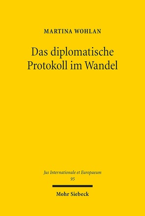 Das diplomatische Protokoll im Wandel von Wohlan,  Martina