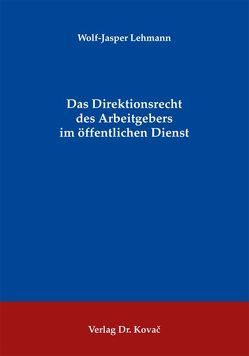 Das Direktionsrecht des Arbeitgebers im öffentlichen Dienst von Lehmann,  Wolf J