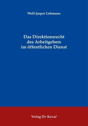 Das Direktionsrecht des Arbeitgebers im öffentlichen Dienst von Lehmann,  Wolf J