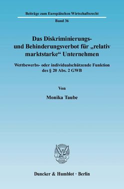 Das Diskriminierungs- und Behinderungsverbot für „relativ marktstarke“ Unternehmen. von Taube,  Monika