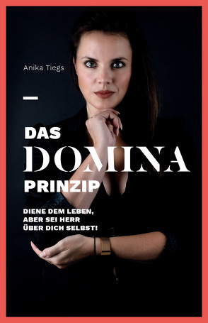 Das Domina Prinzip von Anika,  Tiegs