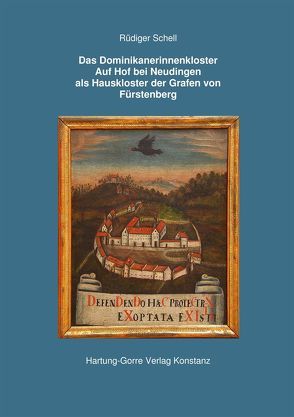 Das Dominikanerinnenkloster Auf Hof bei Neudingen als Hauskloster der Grafen von Fürstenberg von Schell,  Rüdiger