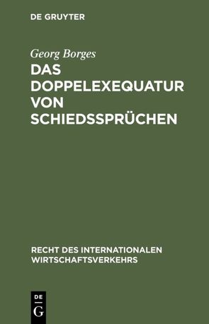 Das Doppelexequatur von Schiedssprüchen von Borges,  Georg